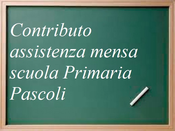 CONTRIBUTO ASSISTENZA MENSA SCUOLA PRIMARIA G. PASCOLI